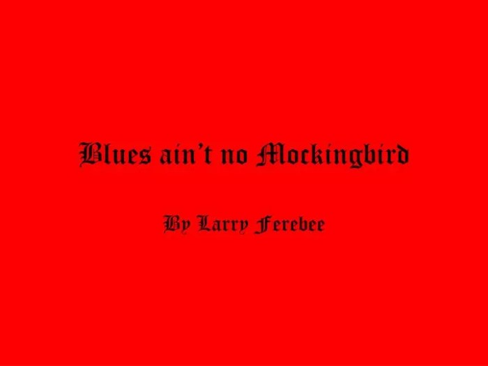 Blues ain't no mockingbird theme